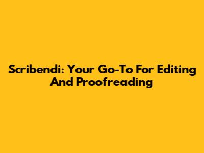 Scribendi: Your Go-To For Editing And Proofreading