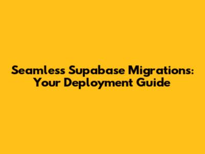 Seamless Supabase Migrations: Your Deployment Guide