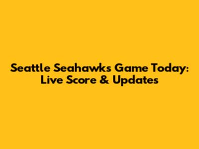 Seattle Seahawks Game Today: Live Score & Updates