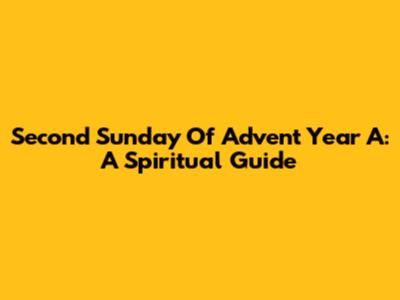 Second Sunday Of Advent Year A: A Spiritual Guide