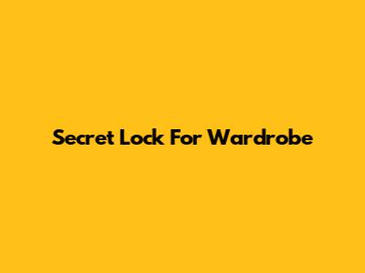 Secret Lock For Wardrobe