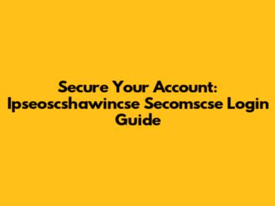 Secure Your Account: Ipseoscshawincse Secomscse Login Guide