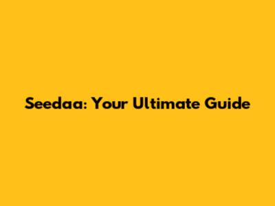 Seedaa: Your Ultimate Guide