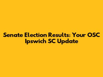 Senate Election Results: Your OSC Ipswich SC Update