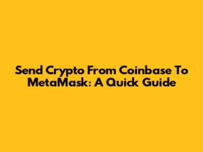 Send Crypto From Coinbase To MetaMask: A Quick Guide