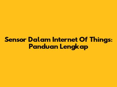 Sensor Dalam Internet Of Things: Panduan Lengkap