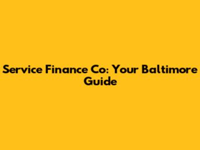 Service Finance Co: Your Baltimore Guide