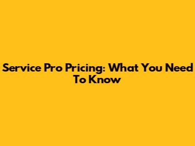 Service Pro Pricing: What You Need To Know