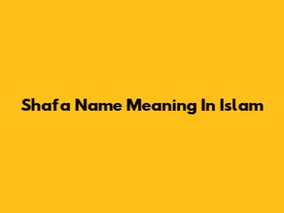 Shafa Name Meaning In Islam