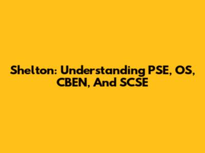 Shelton: Understanding PSE, OS, CBEN, And SCSE