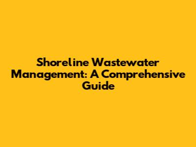 Shoreline Wastewater Management: A Comprehensive Guide