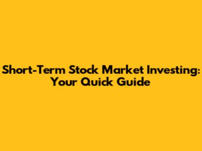 Short-Term Stock Market Investing: Your Quick Guide