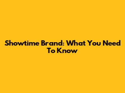 Showtime Brand: What You Need To Know