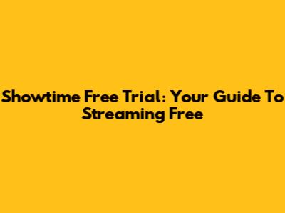 Showtime Free Trial: Your Guide To Streaming Free