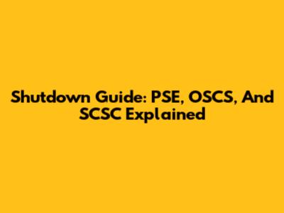 Shutdown Guide: PSE, OSCS, And SCSC Explained