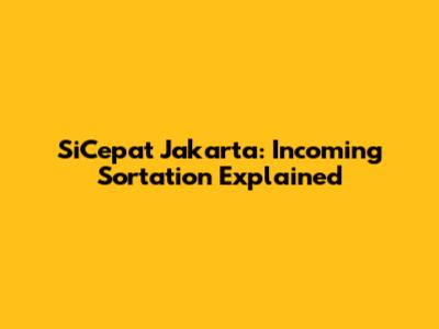 SiCepat Jakarta: Incoming Sortation Explained