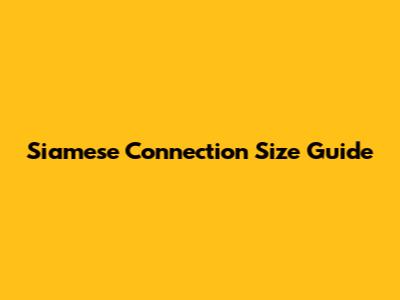 Siamese Connection Size Guide