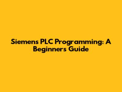 Siemens PLC Programming: A Beginner's Guide