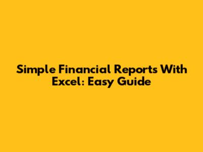 Simple Financial Reports With Excel: Easy Guide