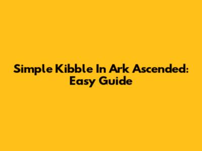 Simple Kibble In Ark Ascended: Easy Guide