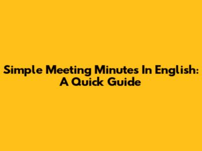 Simple Meeting Minutes In English: A Quick Guide