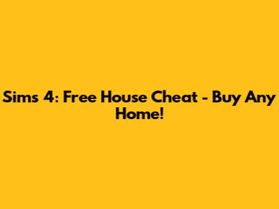 Sims 4: Free House Cheat - Buy Any Home!