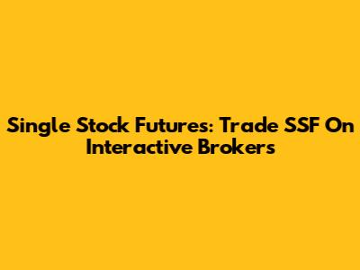 Single Stock Futures: Trade SSF On Interactive Brokers
