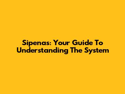 Sipenas: Your Guide To Understanding The System
