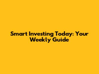 Smart Investing Today: Your Weekly Guide