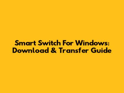 Smart Switch For Windows: Download & Transfer Guide