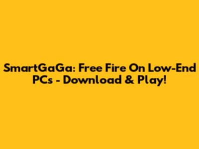 SmartGaGa: Free Fire On Low-End PCs - Download & Play!