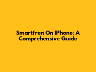 Smartfren On IPhone: A Comprehensive Guide