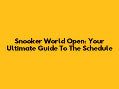 Snooker World Open: Your Ultimate Guide To The Schedule