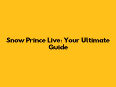 Snow Prince Live: Your Ultimate Guide