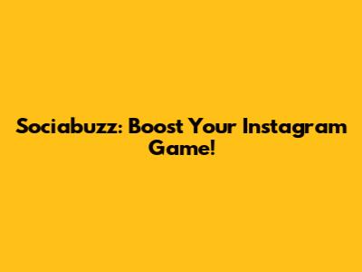 Sociabuzz: Boost Your Instagram Game!