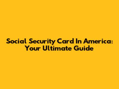 Social Security Card In America: Your Ultimate Guide