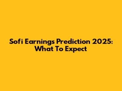 Sofi Earnings Prediction 2025: What To Expect