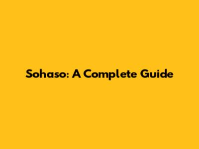Sohaso: A Complete Guide