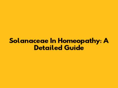 Solanaceae In Homeopathy: A Detailed Guide