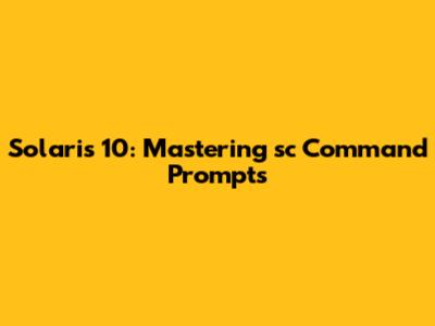 Solaris 10: Mastering 'sc' Command Prompts