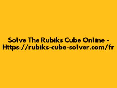 Solve The Rubik's Cube Online - Https://rubiks-cube-solver.com/fr