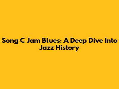 Song C Jam Blues: A Deep Dive Into Jazz History