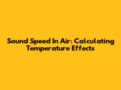 Sound Speed In Air: Calculating Temperature Effects