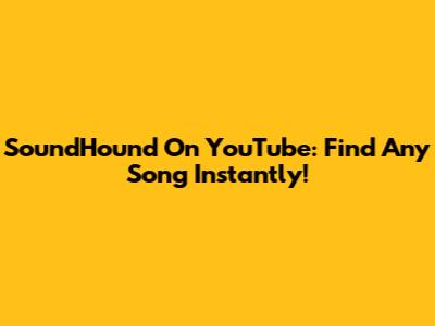 SoundHound On YouTube: Find Any Song Instantly!