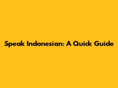 Speak Indonesian: A Quick Guide