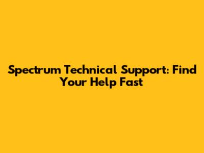 Spectrum Technical Support: Find Your Help Fast