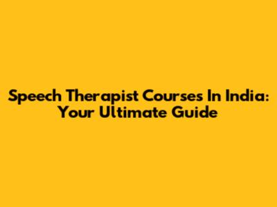Speech Therapist Courses In India: Your Ultimate Guide