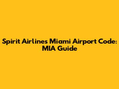 Spirit Airlines Miami Airport Code: MIA Guide