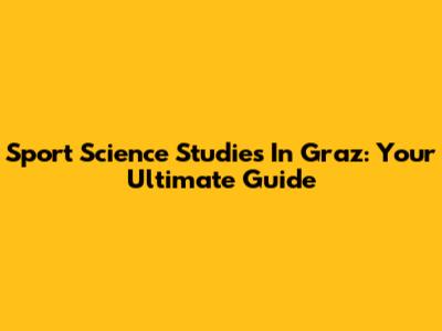 Sport Science Studies In Graz: Your Ultimate Guide