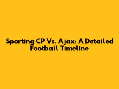 Sporting CP Vs. Ajax: A Detailed Football Timeline